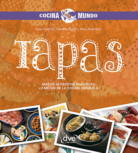 Tapas – Más de 30 recetas prácticas. Lo mejor de la cocina española, Daniela Guaiti, Anna Prandoni, Sara Gianotti