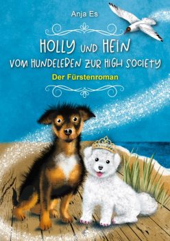 Holly und Hein – Vom Hundeleben zur High Society, Anja Es