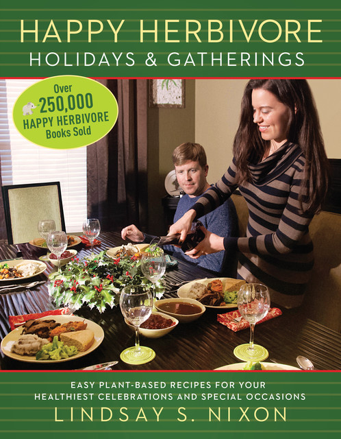 Happy Herbivore Holidays & Gatherings, Lindsay S. Nixon