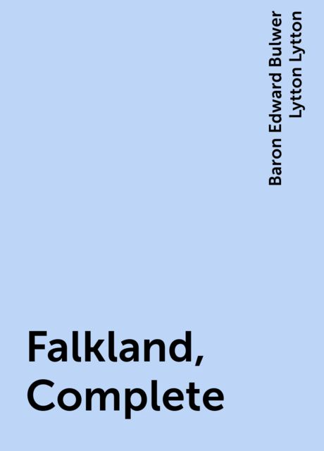 Falkland, Complete, Baron Edward Bulwer Lytton Lytton
