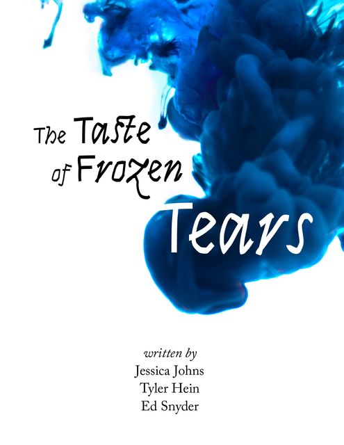 The Taste of Frozen Tears, Jessica Johns, Ed Snyder, Tyler Hein