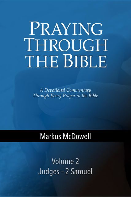 Praying Through the Bible: Volume 1, Markus McDowell