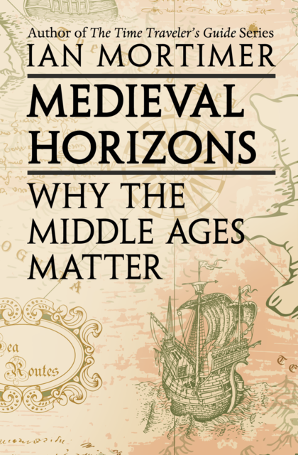 Medieval Horizons, Ian Mortimer