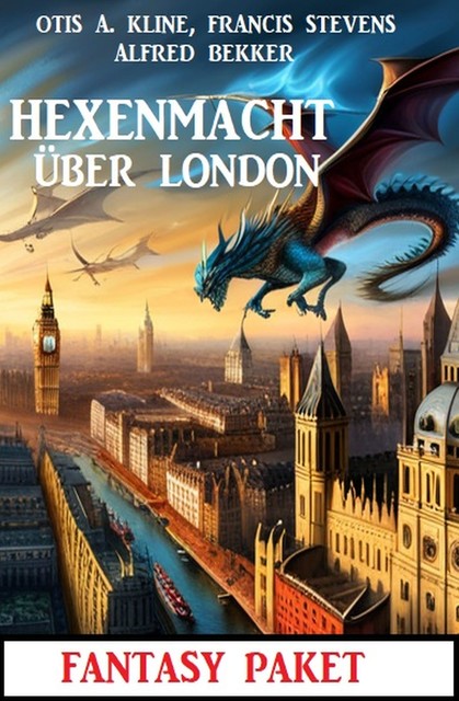 Hexenmacht über London: Fantasy Paket, Alfred Bekker, Otis A. Kline, Francis Stevens