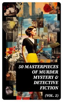 50 Masterpieces of Murder Mystery & Detective Fiction (Vol. 2), Mark Twain, Oscar Wilde, Jules Verne, Charlotte Brontë, Emily Jane Brontë, Arthur Conan Doyle, Charles Dickens, Frances Hodgson Burnett, Anne Brontë, John Buchan, Anna Katharine Green, William Hope Hodgson, Bram Stoker, Jos, Edgar Allan Poe, Fyodor Dostoevsky