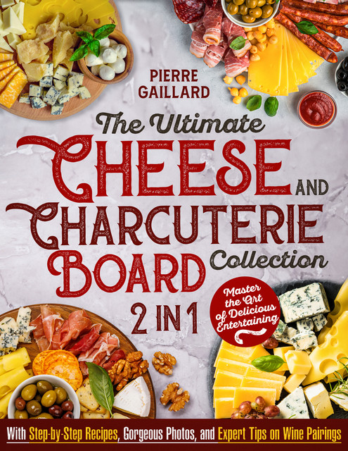 The Ultimate Cheese & Charcuterie Board Collection, Pierre Gaillard