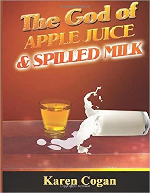 The God of Apple Juice and Spilled Milk, Karen Cogan