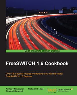 FreeSWITCH 1.6 Cookbook, Anthony Minessale II