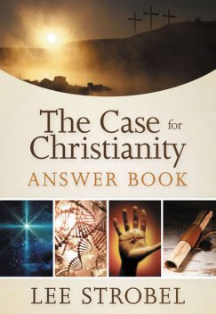 The Case for Christianity Answer Book, Lee Strobel