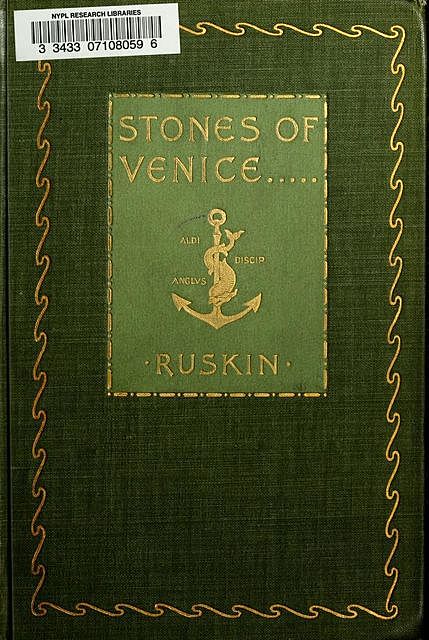 The stones of Venice, John, 1819–1900, Ruskin