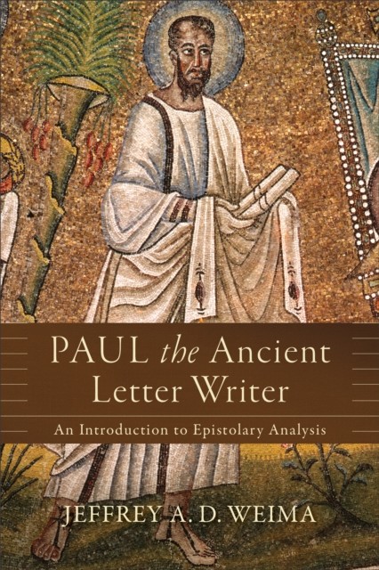 Paul the Ancient Letter Writer, Jeffrey A.D. Weima