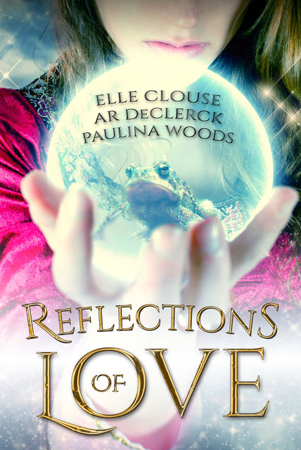 Reflections of Love, Elle Clouse, A.R. DeClerck, Paulina Woods