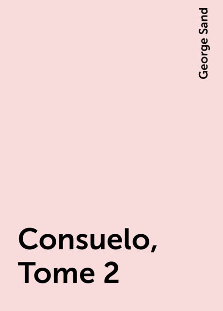 Consuelo, Tome 2, George Sand