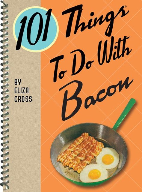 101 Things To Do With Bacon, Eliza Cross