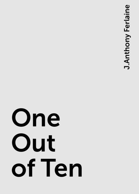 One Out of Ten, J.Anthony Ferlaine