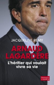 Arnaud Lagardère, l'héritier qui voulait vivre sa vie, Jacqueline Remy