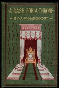 A Dash for a Throne, Arthur W.Marchmont