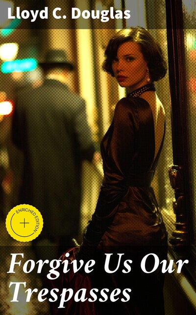 Forgive Us Our Trespasses, Lloyd C. Douglas