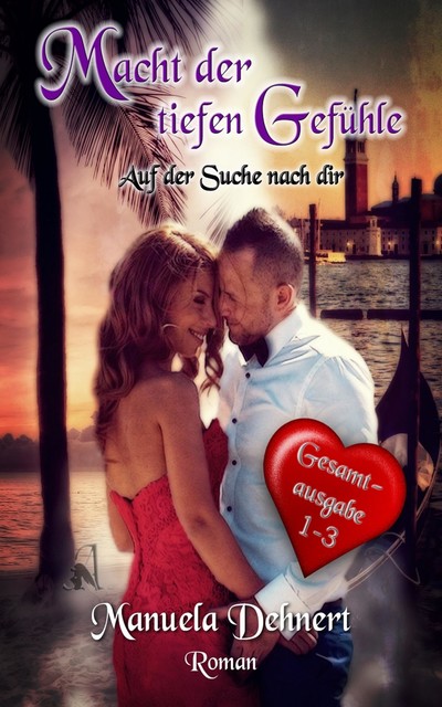 Macht der tiefen Gefühle – Auf der Suche nach dir Gesamtsausgabe Band 1 – 3, Manuela Dehnert