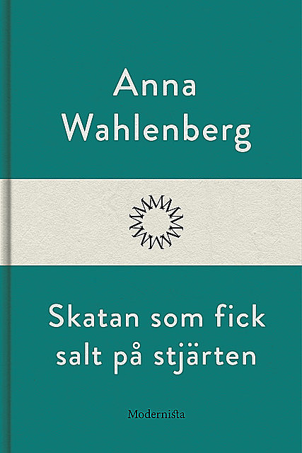 Skatan som fick salt på stjärten, Anna Wahlenberg
