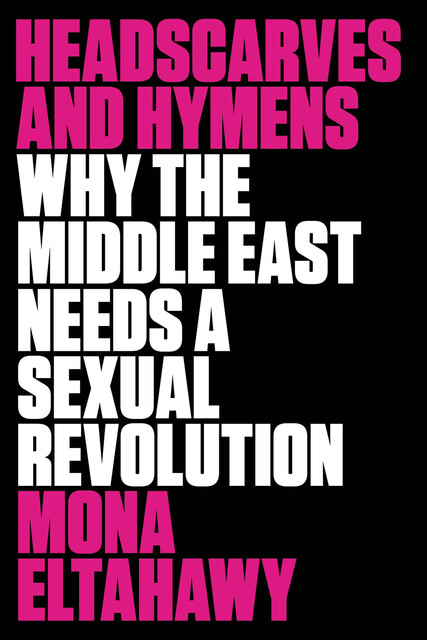 Headscarves and Hymens, Mona Eltahawy