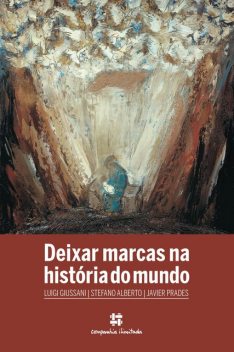 Deixar marcas na história do mundo, Luigi Giussani, Javier Prades, Stefano Alberto