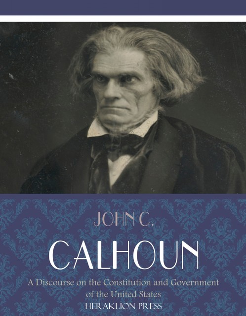 A Discourse on the Constitution and Government of the United States, John C.Calhoun