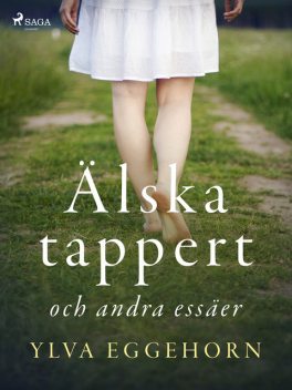 Älska tappert och andra essäer, Ylva Eggehorn