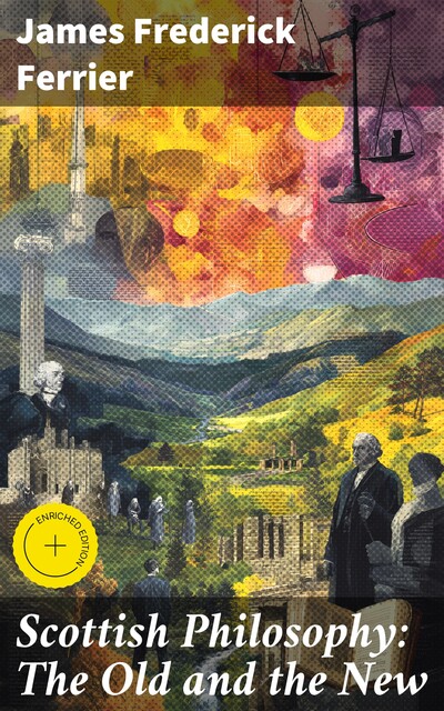 Scottish Philosophy: The Old and the New, James Frederick Ferrier