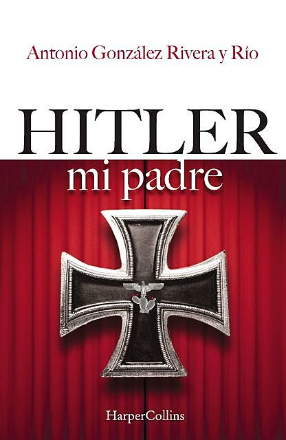 Hitler, mi padre, Antonio González Rivera y Río
