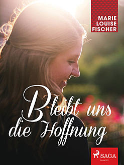 Bleibt uns die Hoffnung, Marie Louise Fischer