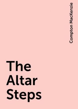 The Altar Steps, Compton MacKenzie