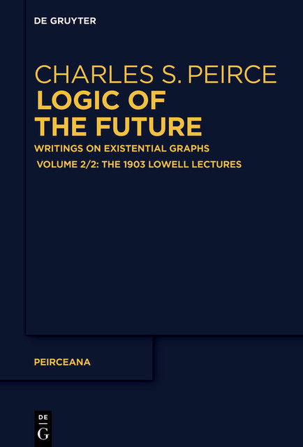 The 1903 Lowell Lectures, Charles S.Peirce, Ahti-Veikko Pietarinen