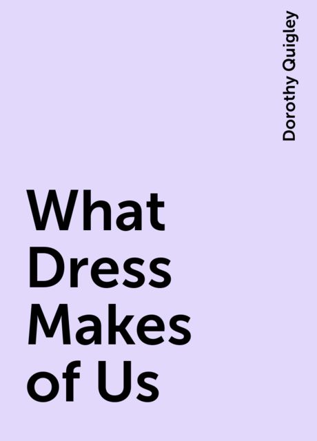 What Dress Makes of Us, Dorothy Quigley