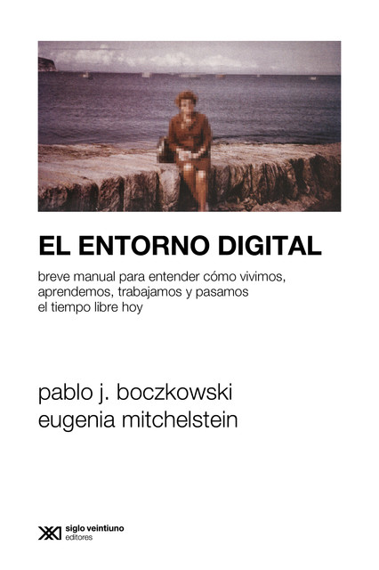 El entorno digital, Eugenia Mitchelstein, Pablo J. Boczkowski