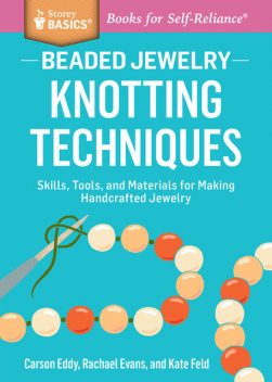 Beaded Jewelry: Knotting Techniques, Carson Eddy, Kate Feld, Rachael Evans