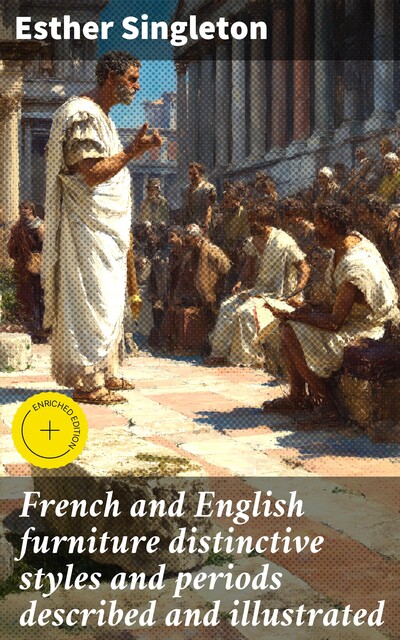 French and English furniture distinctive styles and periods described and illustrated, Esther Singleton