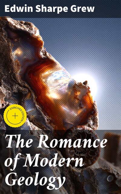 The Romance of Modern Geology, Edwin Sharpe Grew