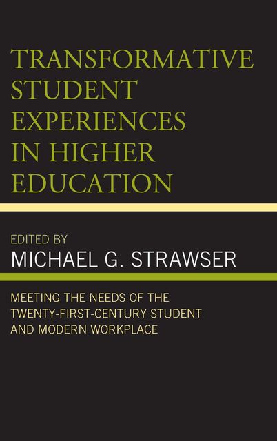 Transformative Student Experiences in Higher Education, Jason Martin, Brandon K. Chicotsky, Carolyn Baum, Daeun Grace Lee, Ed C.J. Long, James D. Breslin, Jenny McIn, Jessica C. Hume, Lauren Coffey, Mary Z. Ashlock, Rain Wuyu Liu, Renee Kaufmann, Shawn Apostel, Stuart L. Esrock, Trey Lewis, Trudy L. Hanson