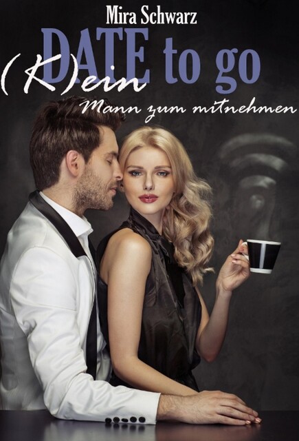 Date to go – (K)ein Mann zum mitnehmen, Mira Schwarz