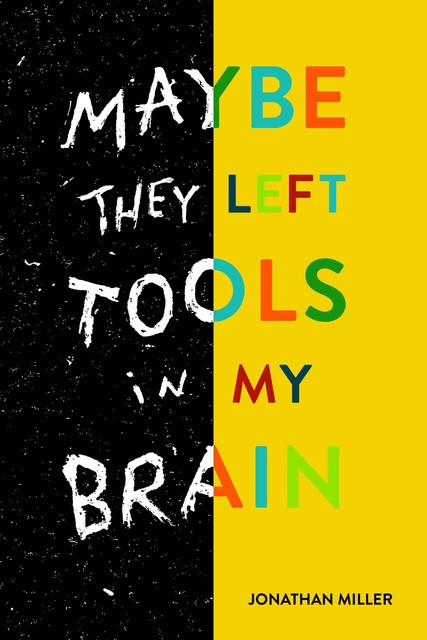 Maybe They Left Tools in My Brain, Jonathan Miller