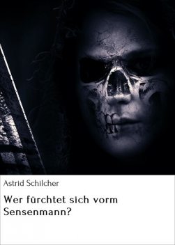 Wer fürchtet sich vorm Sensenmann, Astrid Schilcher