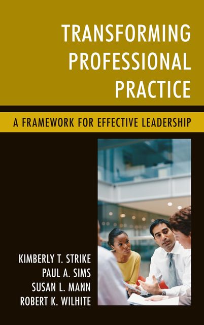 Transforming Professional Practice, Robert K. Wilhite, Paul A. Sims, Kimberly T. Strike, Susan L. Mann
