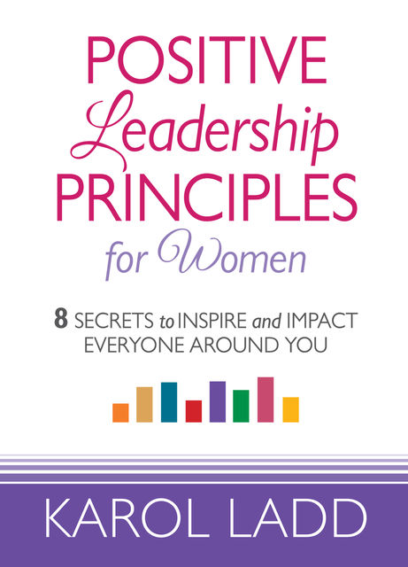 Positive Leadership Principles for Women, Karol Ladd