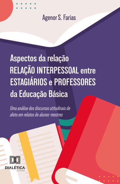 Aspectos da relação interpessoal entre estagiários e professores da Educação Básica, Agenor S. Farias