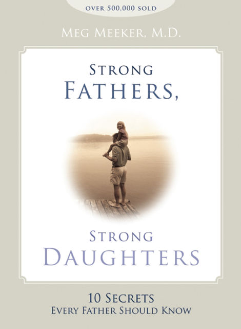 Strong Fathers, Strong Daughters, Meg Meeker