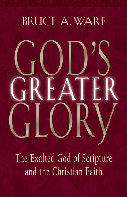 God's Greater Glory, Bruce A. Ware