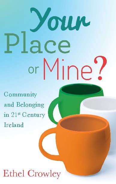 Your Place or Mine?: Community and Belonging in 21st Century Ireland, Ethel Crowley