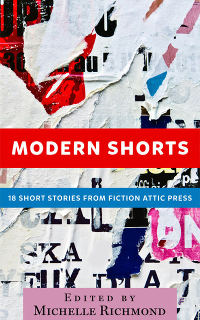 Modern Shorts: 18 Short Stories from Fiction Attic Press, Neil, Christo, D.R.D.Bruton, Darlene P.Campos, Jane St.Claire, Linda Boroff, Mathison, Timothy Boudreau