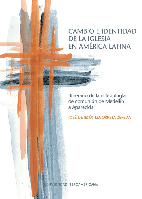 Cambio e identidad de la Iglesia en América Latina, José de Jesús Legorreta Zepeda